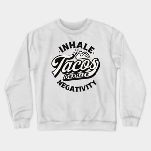 Inhale Tacos & Exhale Negativity Crewneck Sweatshirt